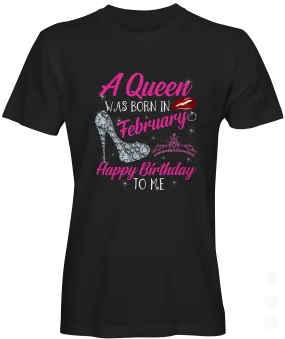 A Queen Was Born In February T-shirt