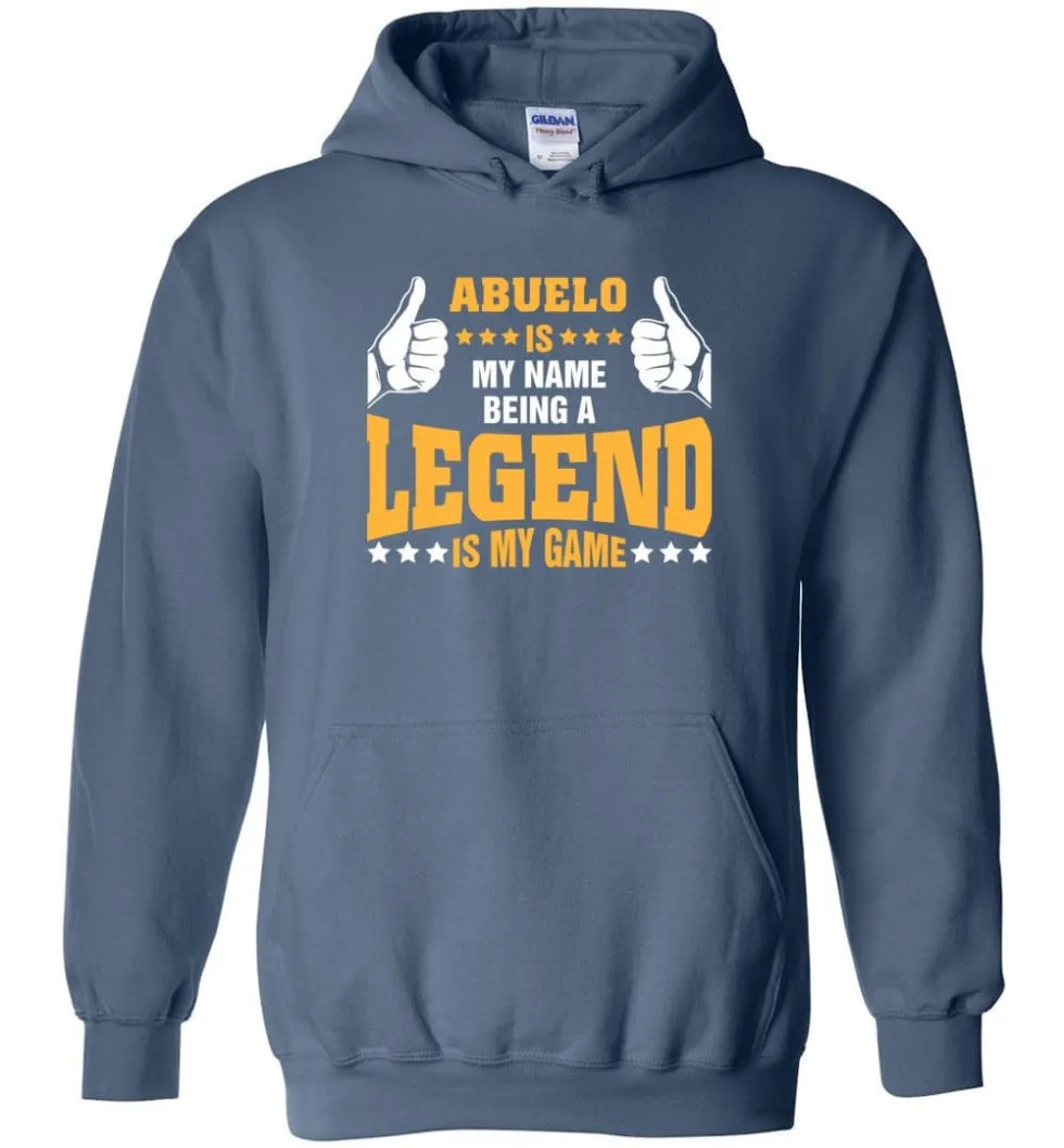 Abuelo Is My Name Being A Legend Is My Game - Hoodie