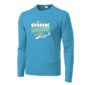 Dink Responsibly Don't Get Smashed | Men's Long Sleeve Athletic Shirt | 100% Polyester