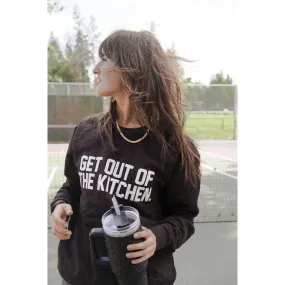 Get Out of the Kitchen Sweatshirt