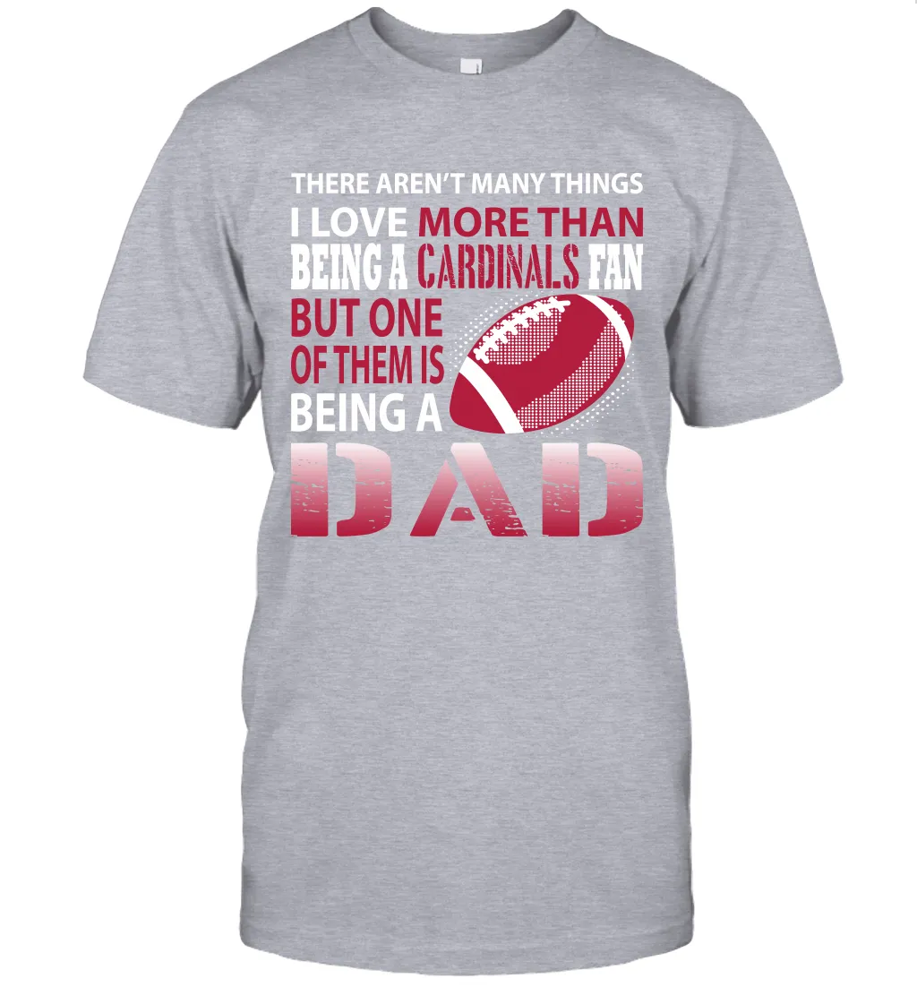 I Love More Than Being A Arizona Cardinals Fan Being A Dad Football T-Shirt