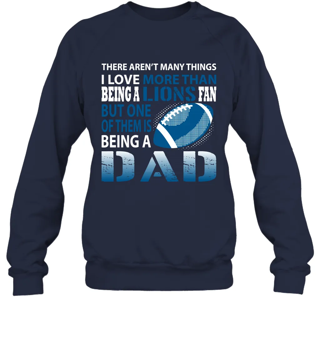 I Love More Than Being A Detroit Lions Fan Being A Dad Football Sweatshirt