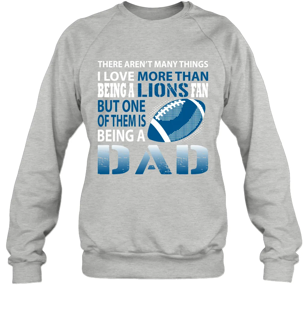 I Love More Than Being A Detroit Lions Fan Being A Dad Football Sweatshirt