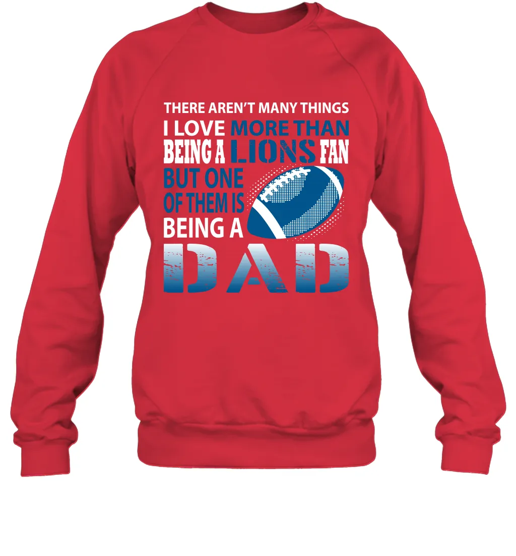 I Love More Than Being A Detroit Lions Fan Being A Dad Football Sweatshirt