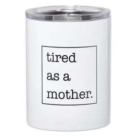 Tired as a Mother Stainless Steel Wine Tumbler